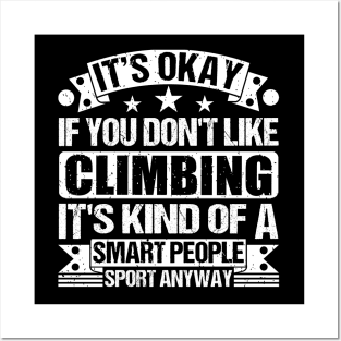 It's Okay If You Don't Like Climbing It's Kind Of A Smart People Sports Anyway Climbing Lover Posters and Art